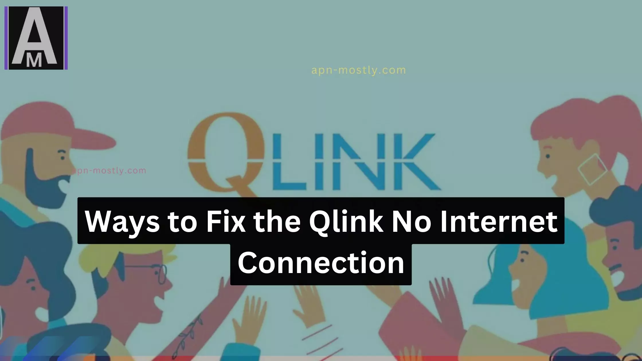 6 Proven Ways to Fix the Qlink No Connection (Easy) APN Mostly